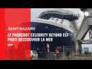 VIDEO. Le paquebot Celebrity Beyond a quitté Saint-Nazaire pour des essais en mer