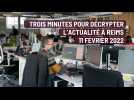 trois minutes pour décrypter l'actualité à Reims 11 FEVRIER 2022