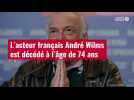 VIDÉO. L'acteur français André Wilms est décédé à l'âge de 74 ans