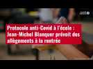 VIDÉO. Protocole anti-Covid à l'école : Jean-Michel Blanquer prévoit des allègements à la rentrée