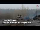 Crise ukrainienne : Faut-il s'attendre à une attaque russe ?