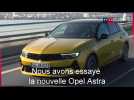Auto: nous avons essayé la nouvelle Opel Astra