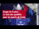 VIDÉO. Coupe de France : La liste des qualifiés pour les quarts de finale