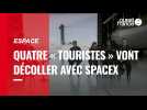 VIDÉO. Espace : quatre « touristes » vont décoller avec SpaceX