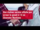 VIDÉO. Une station-service affiche par erreur le gasoil à 1 ¬ en Charente-Maritime