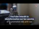 YouTube interdit la désinformation sur les vaccins et la promotion des anti-vax