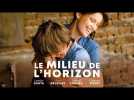 LE MILIEU DE L'HORIZON - Bande Annonce Cinéma