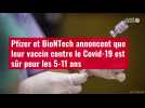 VIDÉO. Pfizer et BioNTech annoncent que leur vaccin contre le Covid-19 est sûr pour les 5-11 ans
