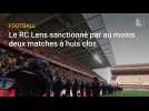 Le RC Lens sanctionné par au moins deux matches à huis clos
