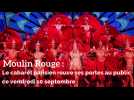 Moulin Rouge : Le cabaret parisien rouve ses portes au public ce vendredi 10 septembre