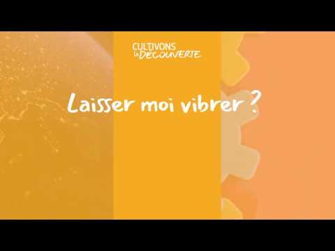 Cultivons la Découverte | Laissez-moi vibrer ?