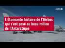 VIDÉO. L'étonnante histoire de l'Airbus qui s'est posé au beau milieu de l'Antarctique