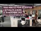 Trois minutes pour décrypter l'actualité à Reims. 26 novembre 2021 spécial dispositif marché de Noël