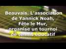 Beauvais. L'association de Yannick Noah, Fête le Mur, organise un tournoi de tennis éducatif