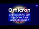 Omicron : la Belgique doit-elle se préparer à une cinquième vague ?