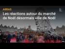 Arras : de nombreuses réactions autour du marché de Noël désormais ville de Noël