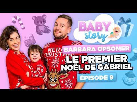VIDEO : BABY STORY EPISODE 9 BARBARA OPSOMER, LE PREMIER NOEL DE GABRIEL