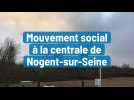 Mouvement social à la centrale de Nogent-sur-Seine