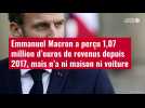VIDÉO. Emmanuel Macron a perçu 1,07 million d'euros de revenus depuis 2017