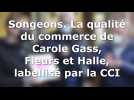 Songeons. La qualité du commerce de Carole Gass, Fleurs et Halle, labellisé par la CCI