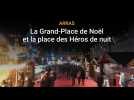 Arras : la Grand-Place de Noël et la place des Héros de nuit