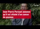 VIDÉO. Jean-Pierre Pernaut annonce qu'il est atteint d'un cancer du poumon