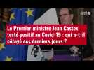 VIDÉO. Le Premier ministre Jean Castex testé positif au Covid-19 : qui a-t-il côtoyé