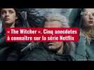 VIDÉO. « The Witcher » : Cinq anecdotes à connaître sur la série Netflix