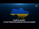 Conflit en Ukraine : La Cour Pénale Internationale ouvre une enquête