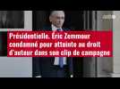 VIDÉO. Présidentielle. Éric Zemmour condamné pour atteinte au droit d'auteur dans son clip de campagne