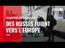 VIDÉO. Guerre en Ukraine : des Russes fuient vers l'Europe