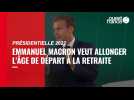 VIDÉO. Présidentielle 2022 : Emmanuel Macron veut reculer l'âge de la retraite à 65 ans