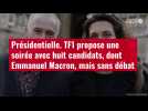 VIDÉO. Présidentielle. TF1 propose une soirée avec huit candidats, dont Emmanuel Macron, m