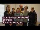 L'amitié russo-ukrainienne s'exprime à Vitry-le-François