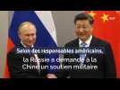 Selon des responsables américains, la Russie a demandé à la Chine un soutien militaire