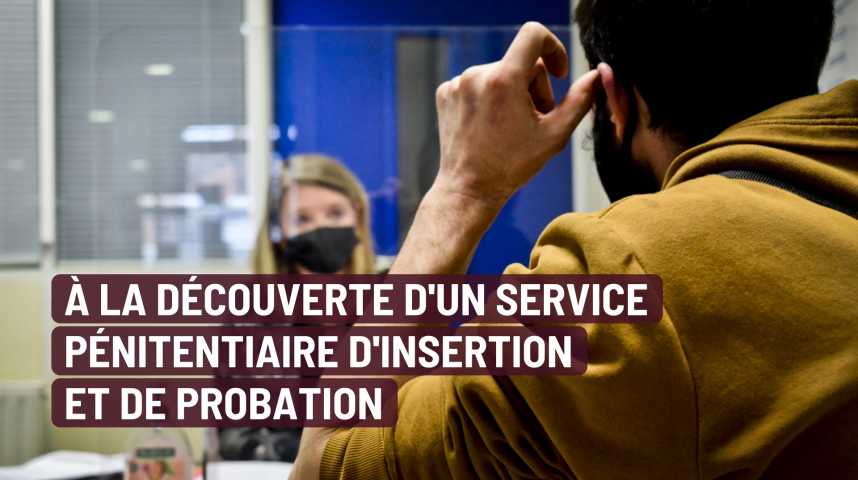 Vidéos : À la découverte du service pénitentiaire d'insertion et de
