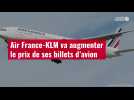 VIDÉO. Air France-KLM va augmenter le prix de ses billets d'avion