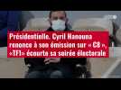 VIDÉO. Présidentielle. Cyril Hanouna renonce à son émission sur « C8 », «TF1» écourte sa s