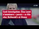 VIDÉO. Cash Investigation. Élise Lucet n'emmènera « jamais » sa fille chez McDonald's et D
