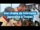 Une chaîne de télévision japonaise à Troyes