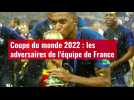 VIDÉO. Coupe du monde 2022 - Les adversaires des Bleus