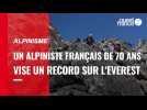 VIDÉO. Alpinisme : un Français de 70 ans à la conquête d'un nouveau record sur l'Everest