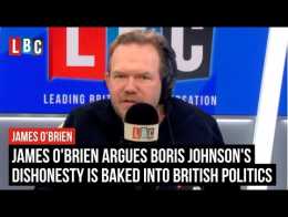 James O'Brien argues Boris Johnson's dishonesty is baked into British politics | LBC