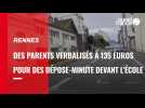 VIDÉO. À Rennes, des parents verbalisés à 135¬ pour des dépose minutes devant l'école