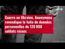 VIDÉO. Anonymous revendique la fuite de données personnelles de 120 000 soldats russes