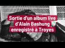 Le concert troyen d'Alain Bashung en 1981 sorti de l'oubli