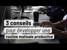 3 conseils pour développer une routine matinale productive