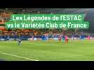 Les Légendes de l'ESTAC vs le Variétés Club de France