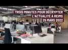 Reims. trois min pour decrypter l'actualité 25 mars 2022