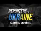 Reporters en Ukraine - Mathieu Livoreil